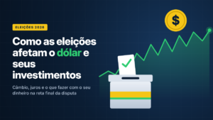 De que maneira as eleições influenciam o dólar e os investimentos no Brasil